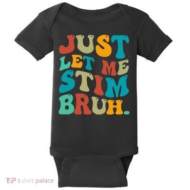 Just Let Me Stim Bruh Funny Meme Autism Awareness Baby Bodysuit