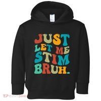 Just Let Me Stim Bruh Funny Meme Autism Awareness Toddler Hoodie thumb 0