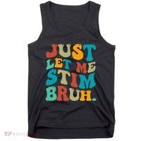 Just Let Me Stim Bruh Funny Meme Autism Awareness Tank Top thumb 0