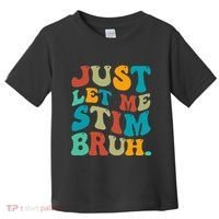 Just Let Me Stim Bruh Funny Meme Autism Awareness Toddler T-Shirt thumb 0