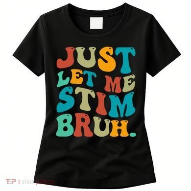 Just Let Me Stim Bruh Funny Meme Autism Awareness Women's T-Shirt