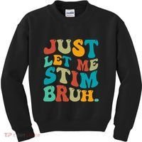 Just Let Me Stim Bruh Funny Meme Autism Awareness Kids Sweatshirt thumb 0