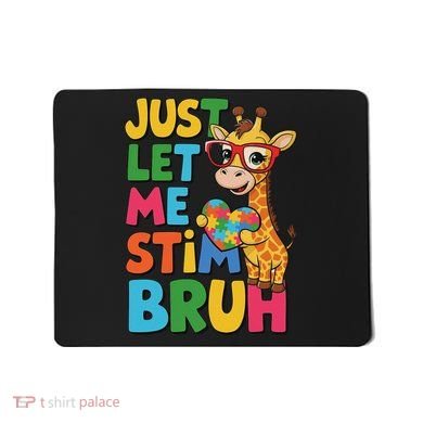 Just Let Me Stim Bro Autistic Giraffe Autism Awareness Mousepad