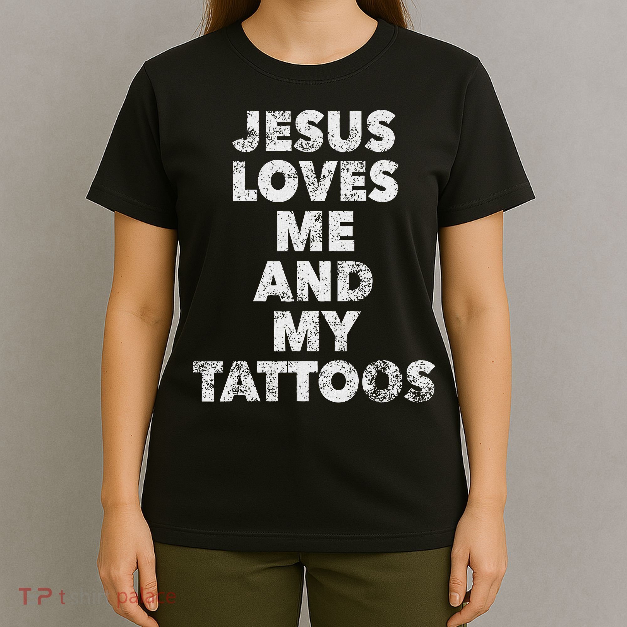 Jesus Loves Me And My Tattoos Christian Tattooed Believer T-Shirt