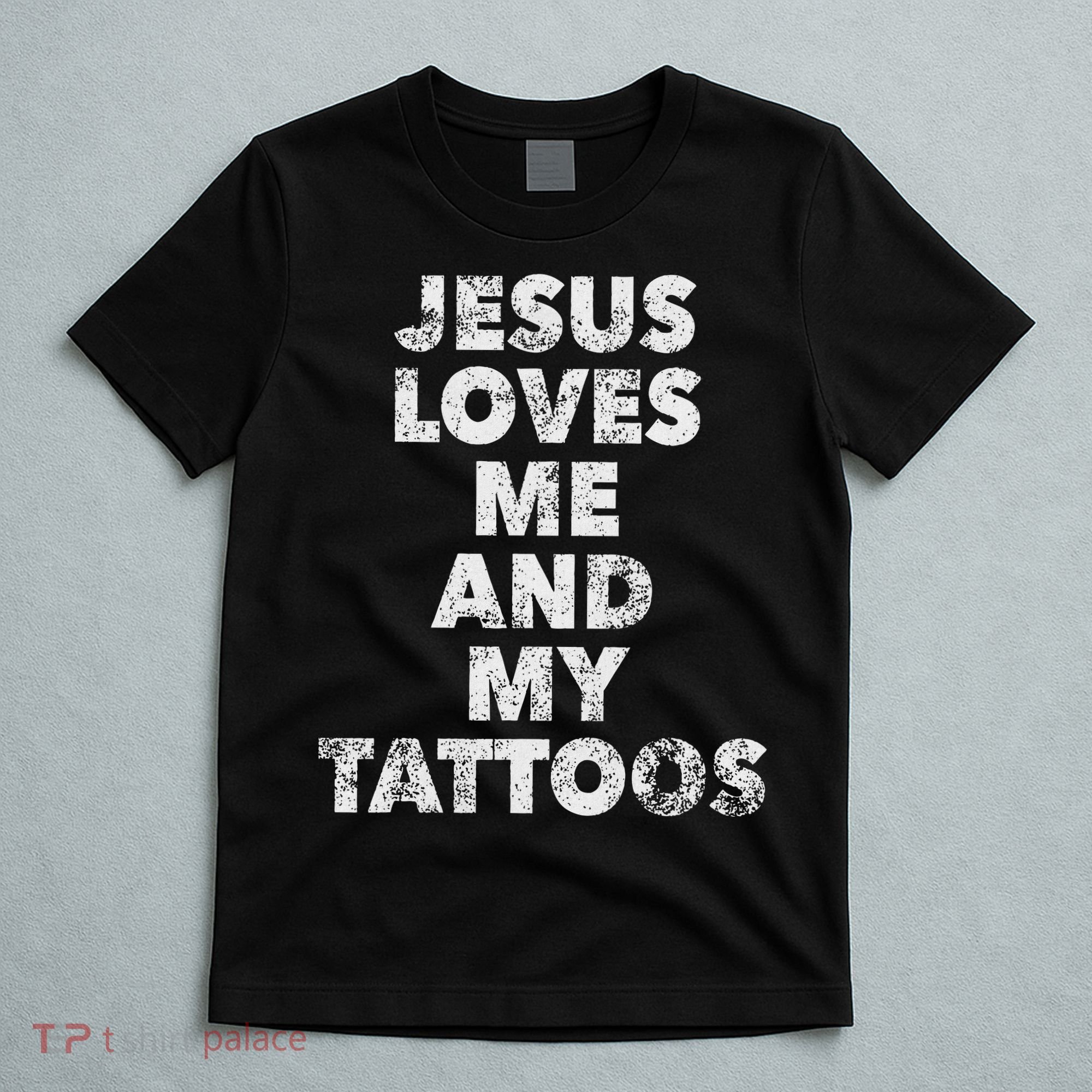 Jesus Loves Me And My Tattoos Christian Tattooed Believer T-Shirt
