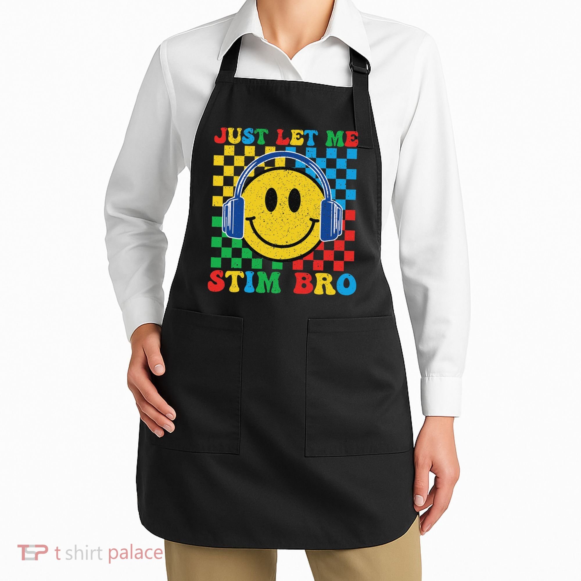 Just Let Me Stim Bro Smile Face Autism Apron