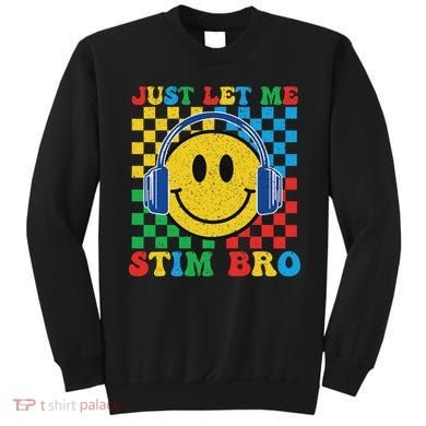Just Let Me Stim Bro Smile Face Autism Sweatshirt