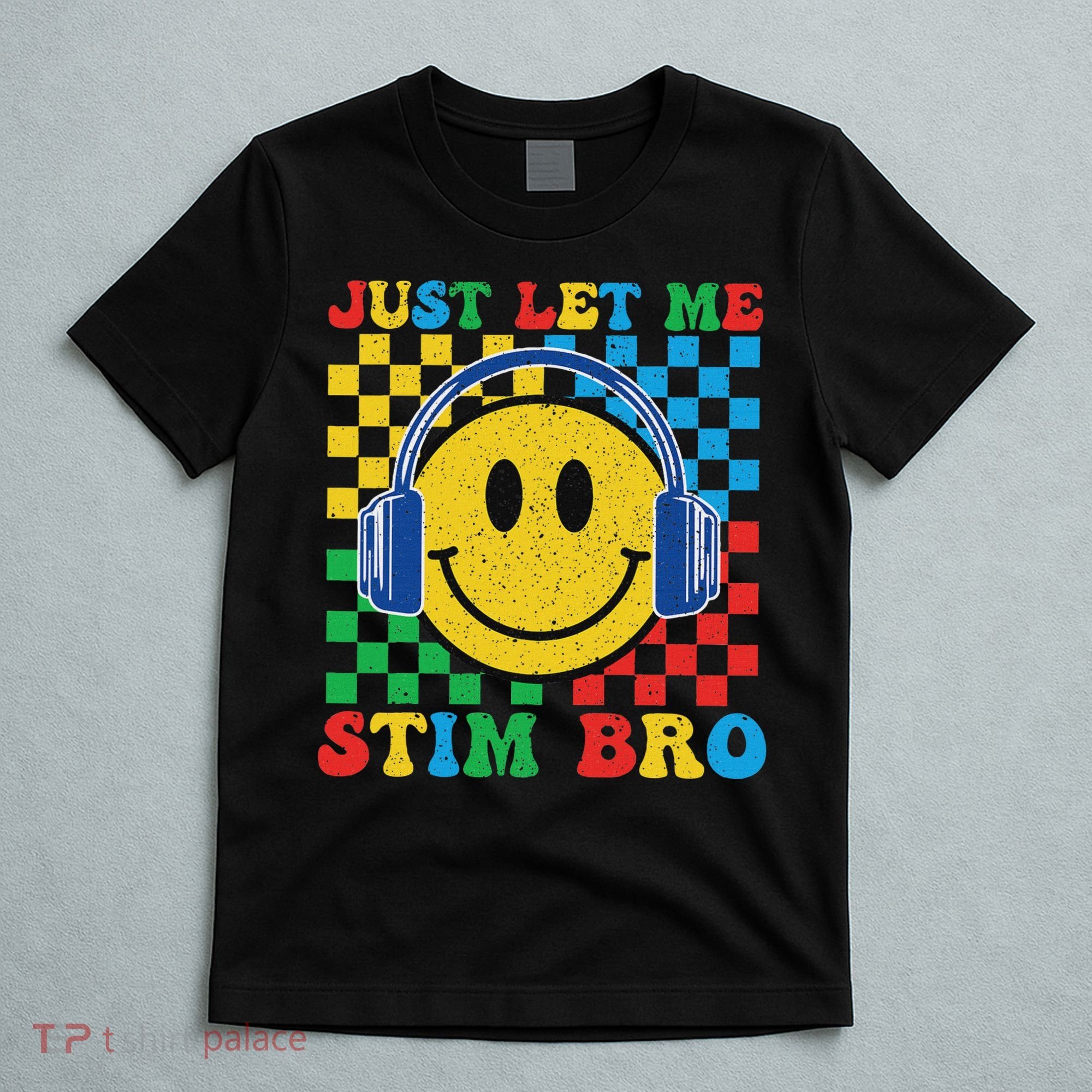 Just Let Me Stim Bro Smile Face Autism T-Shirt