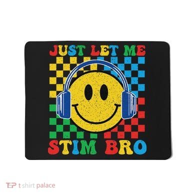 Just Let Me Stim Bro Smile Face Autism Mousepad