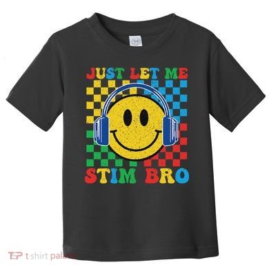 Just Let Me Stim Bro Smile Face Autism Toddler T-Shirt