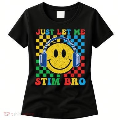 Just Let Me Stim Bro Smile Face Autism Women's T-Shirt
