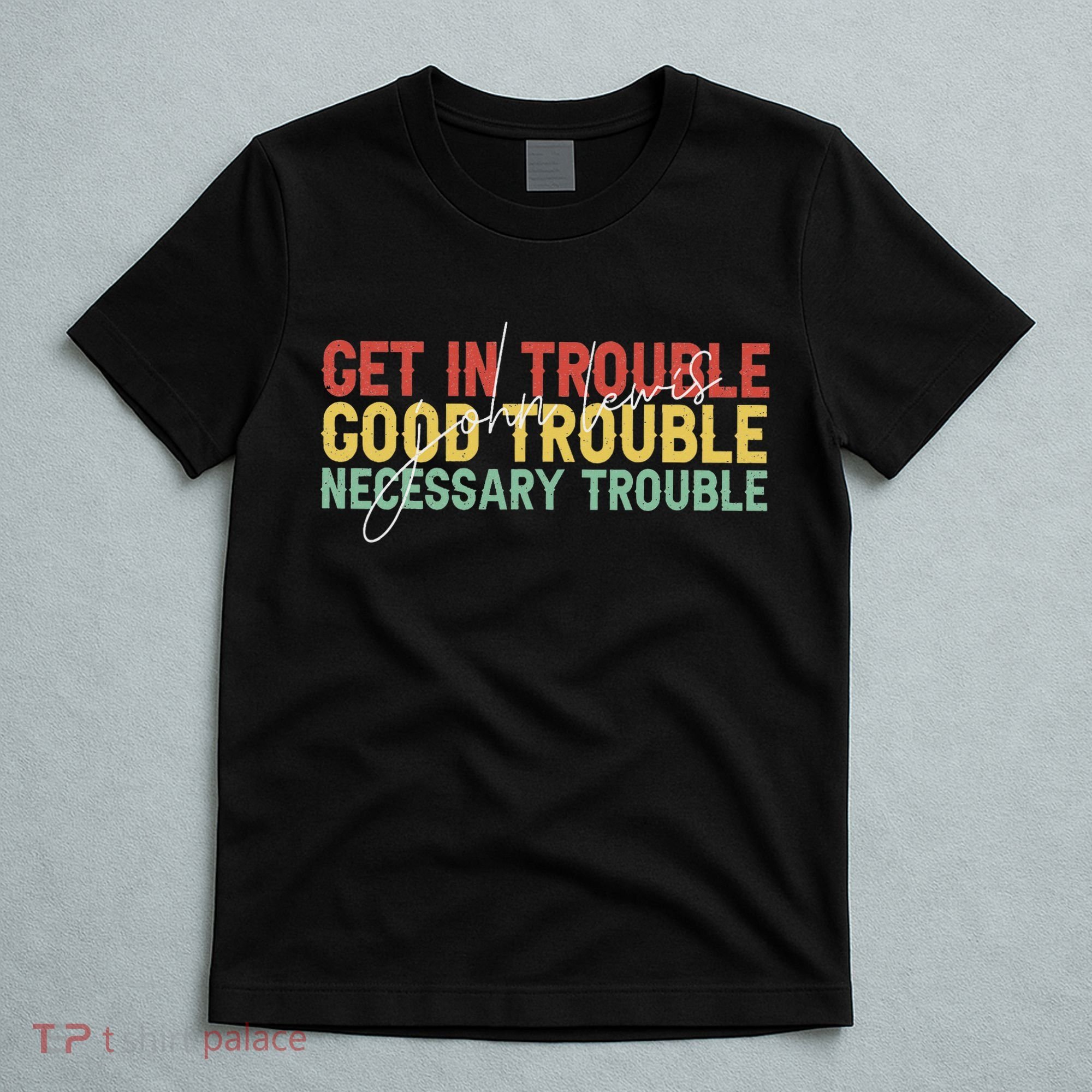 John Lewis Quote Get In Good Necessary Trouble Civil Rights T-Shirt