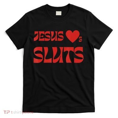 Jesus Loves Sluts T-Shirt