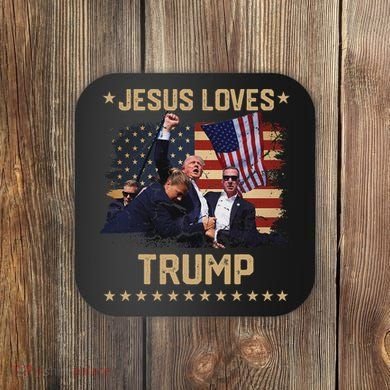 Jesus Loves Trump 2024 Strong Support Coaster
