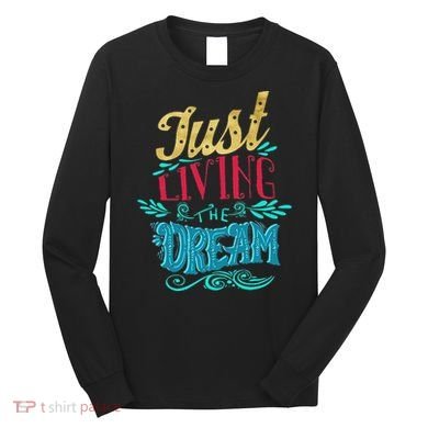 Just Living The Dream Modern Calligraphy Style Long Sleeve Shirt