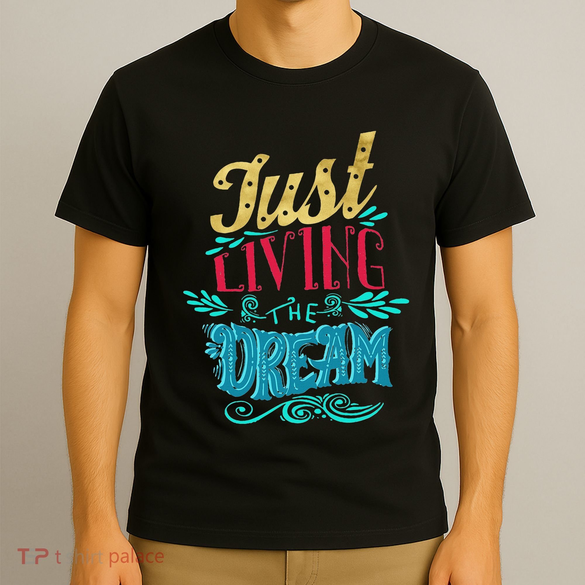 Just Living The Dream Modern Calligraphy Style T-Shirt