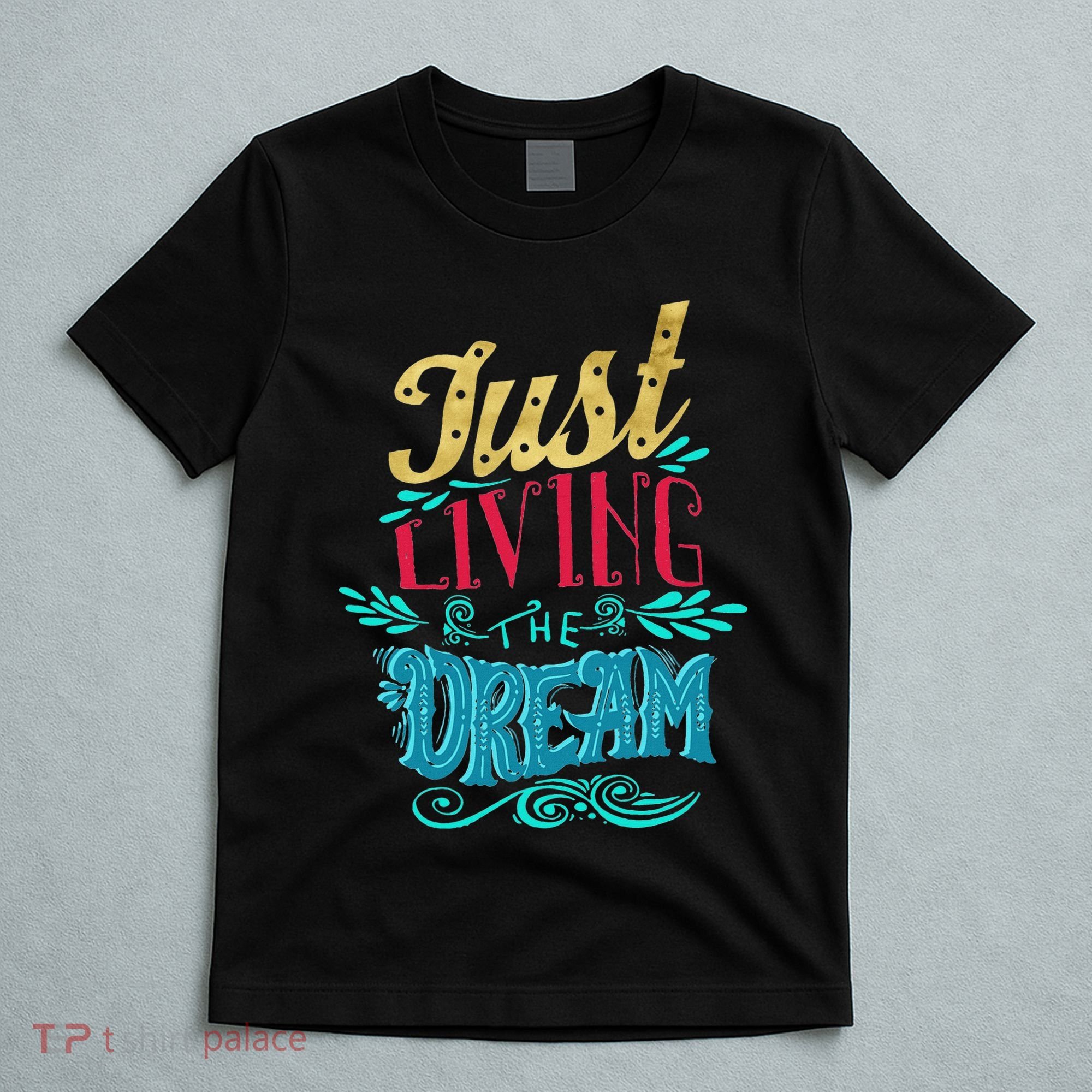 Just Living The Dream Modern Calligraphy Style T-Shirt