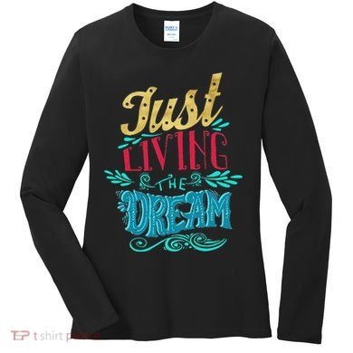 Just Living The Dream Modern Calligraphy Style Women's Long Sleeve Shirt