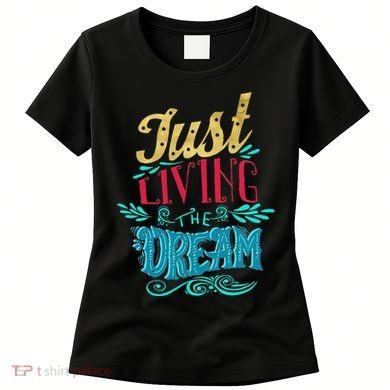 Just Living The Dream Modern Calligraphy Style Women's T-Shirt