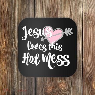 Jesus Loves This Hot Mess Funny Coaster