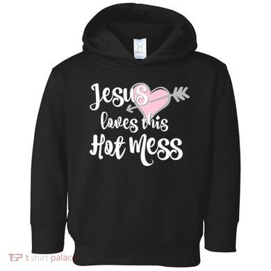 Jesus Loves This Hot Mess Funny Toddler Hoodie