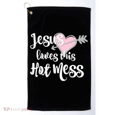 Jesus Loves This Hot Mess Funny Golf Towel
