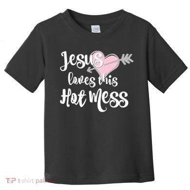 Jesus Loves This Hot Mess Funny Toddler T-Shirt