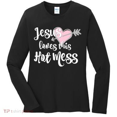 Jesus Loves This Hot Mess Funny Women's Long Sleeve Shirt