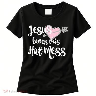 Jesus Loves This Hot Mess Funny Women's T-Shirt