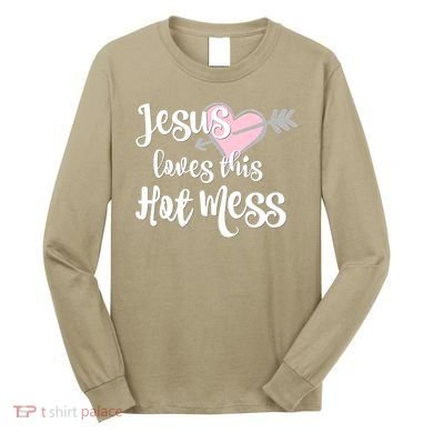 Jesus Loves This Hot Mess Funny Long Sleeve Shirt