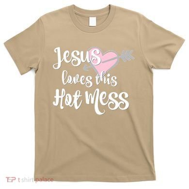 Jesus Loves This Hot Mess Funny T-Shirt