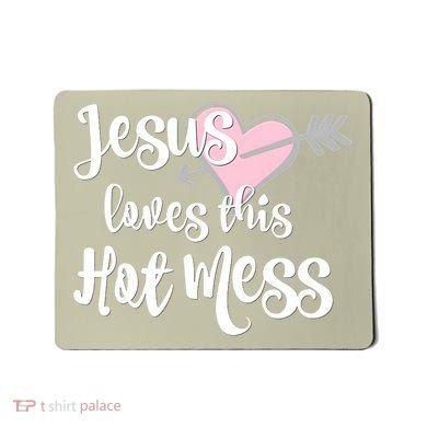 Jesus Loves This Hot Mess Funny Mousepad