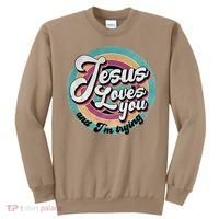 Jesus Loves You And Im Trying Sweatshirt thumb 0