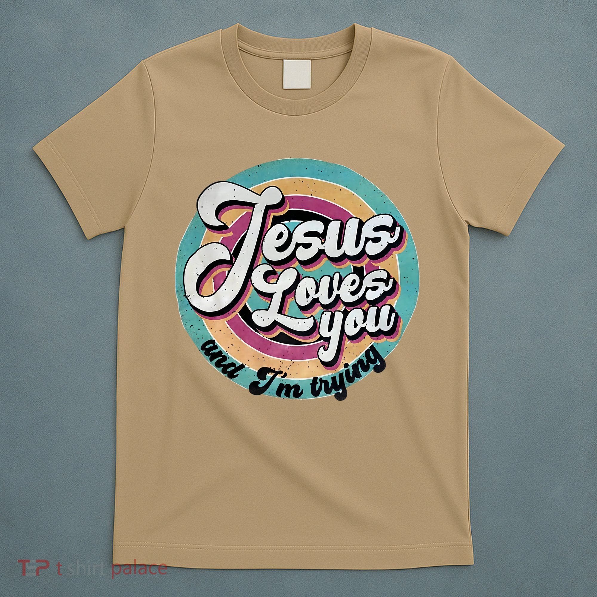 Jesus Loves You And Im Trying T-Shirt