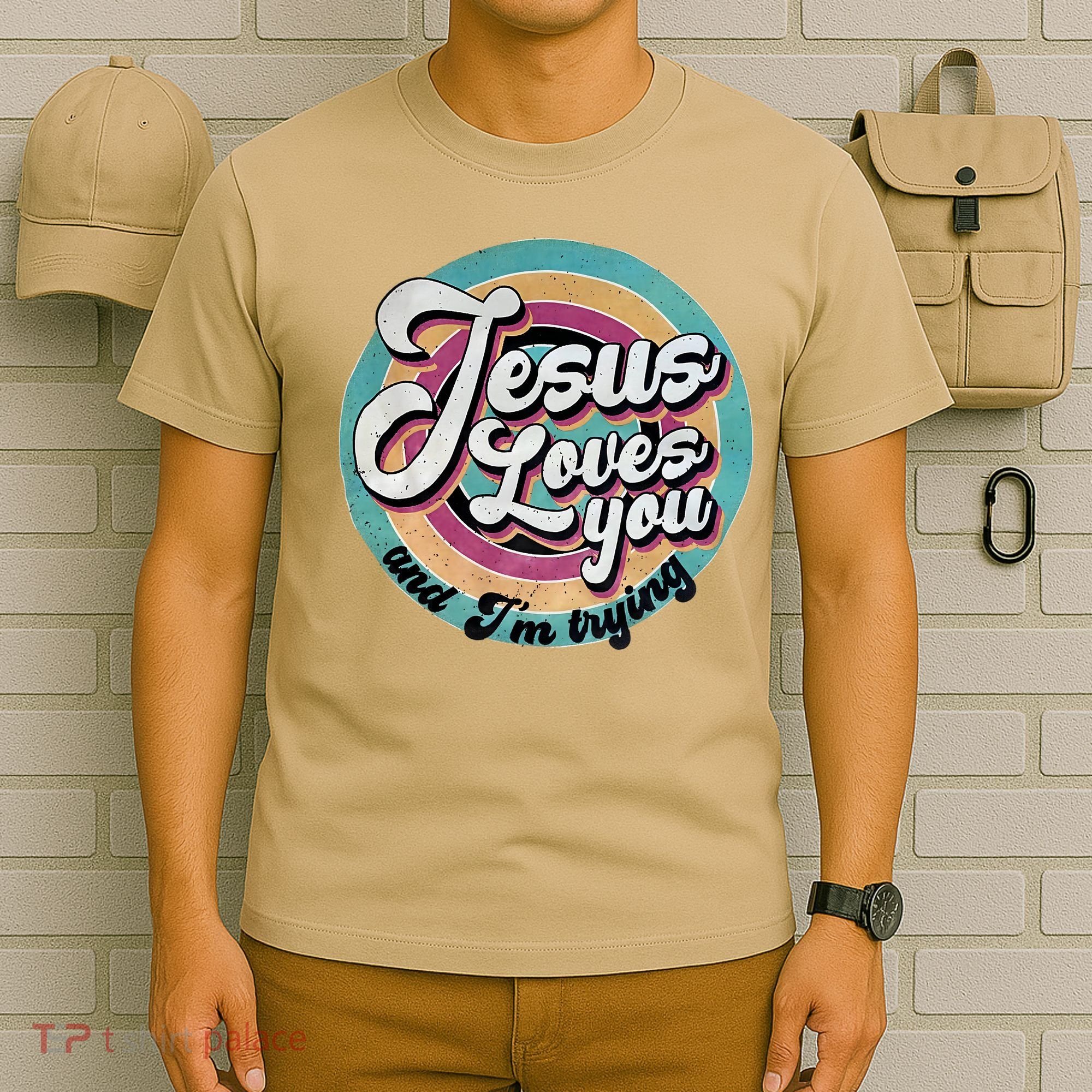 Jesus Loves You And Im Trying T-Shirt
