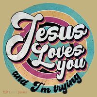 Jesus Loves You And Im Trying T-Shirt thumb 7