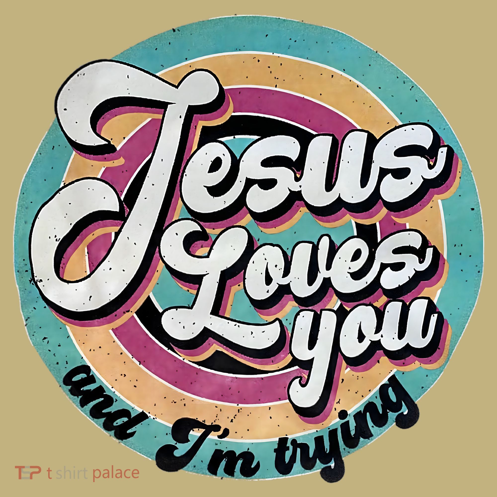 Jesus Loves You And Im Trying T-Shirt