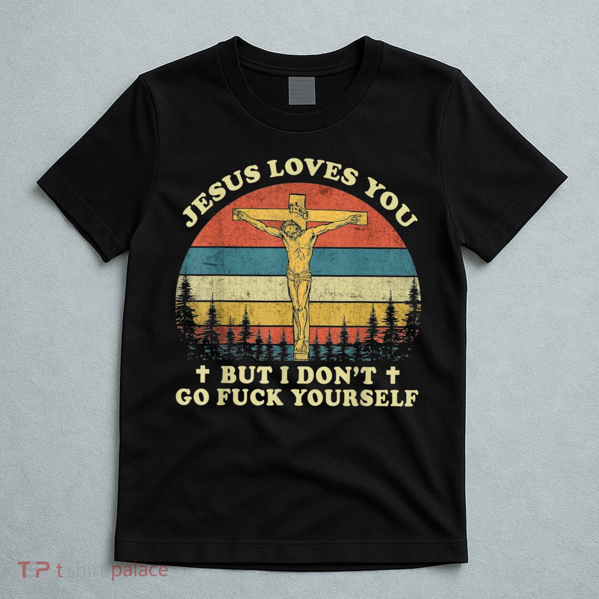 Jesus Loves You But I Don't Go Fuck Yourself T-Shirt