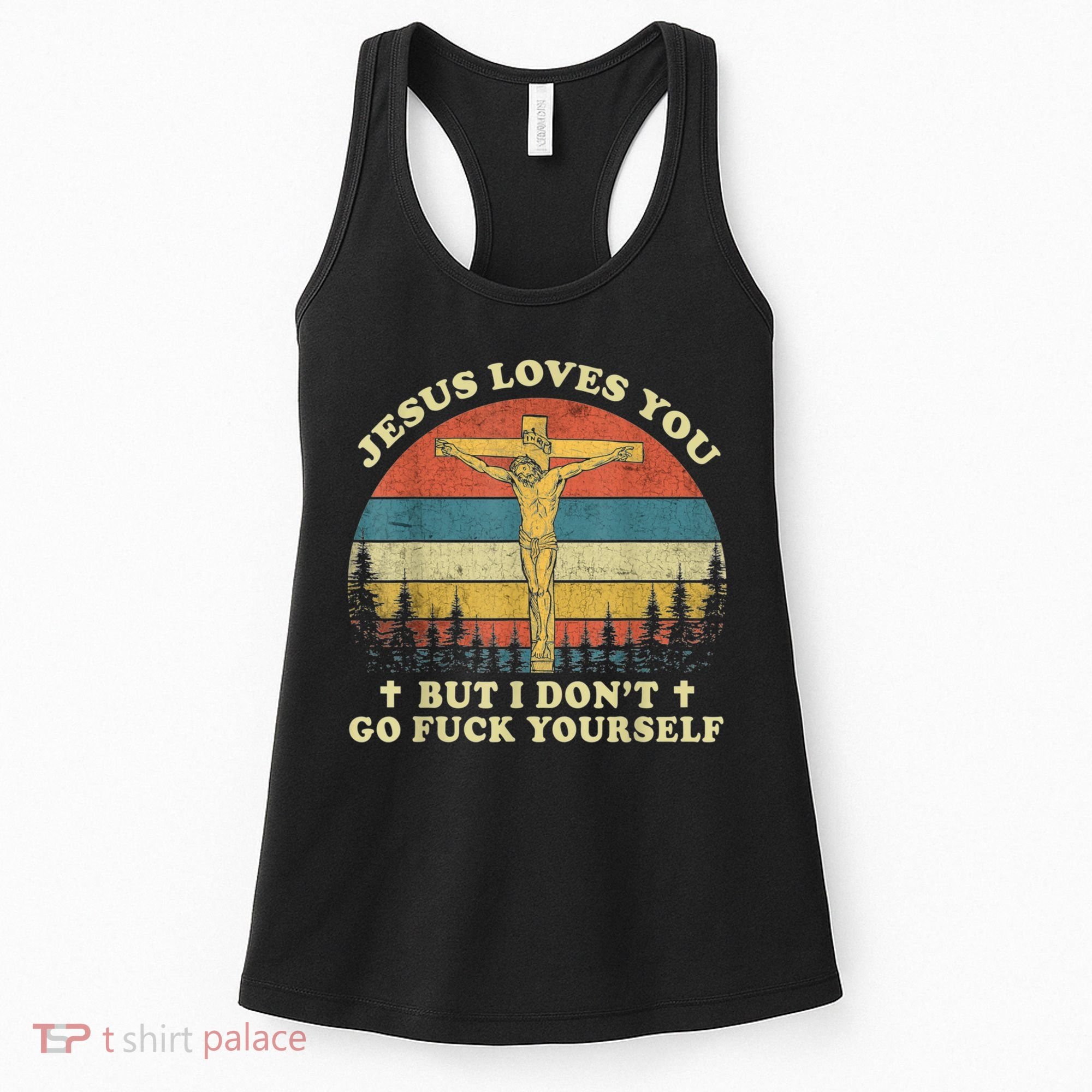 Jesus Loves You But I Don't Go Fuck Yourself Women's Tank Top