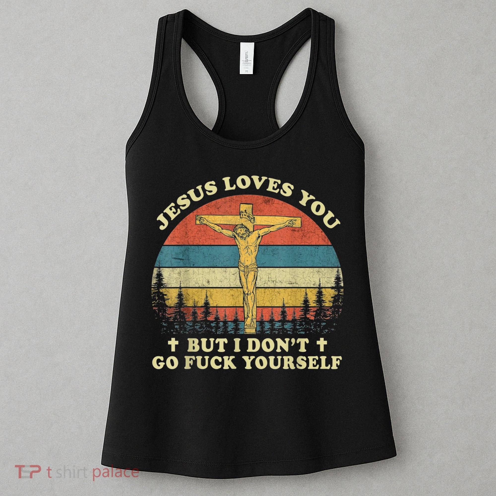 Jesus Loves You But I Don't Go Fuck Yourself Women's Tank Top
