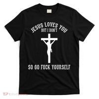 Jesus Loves You But I Don't Go Fuck Yourself T-Shirt thumb 0