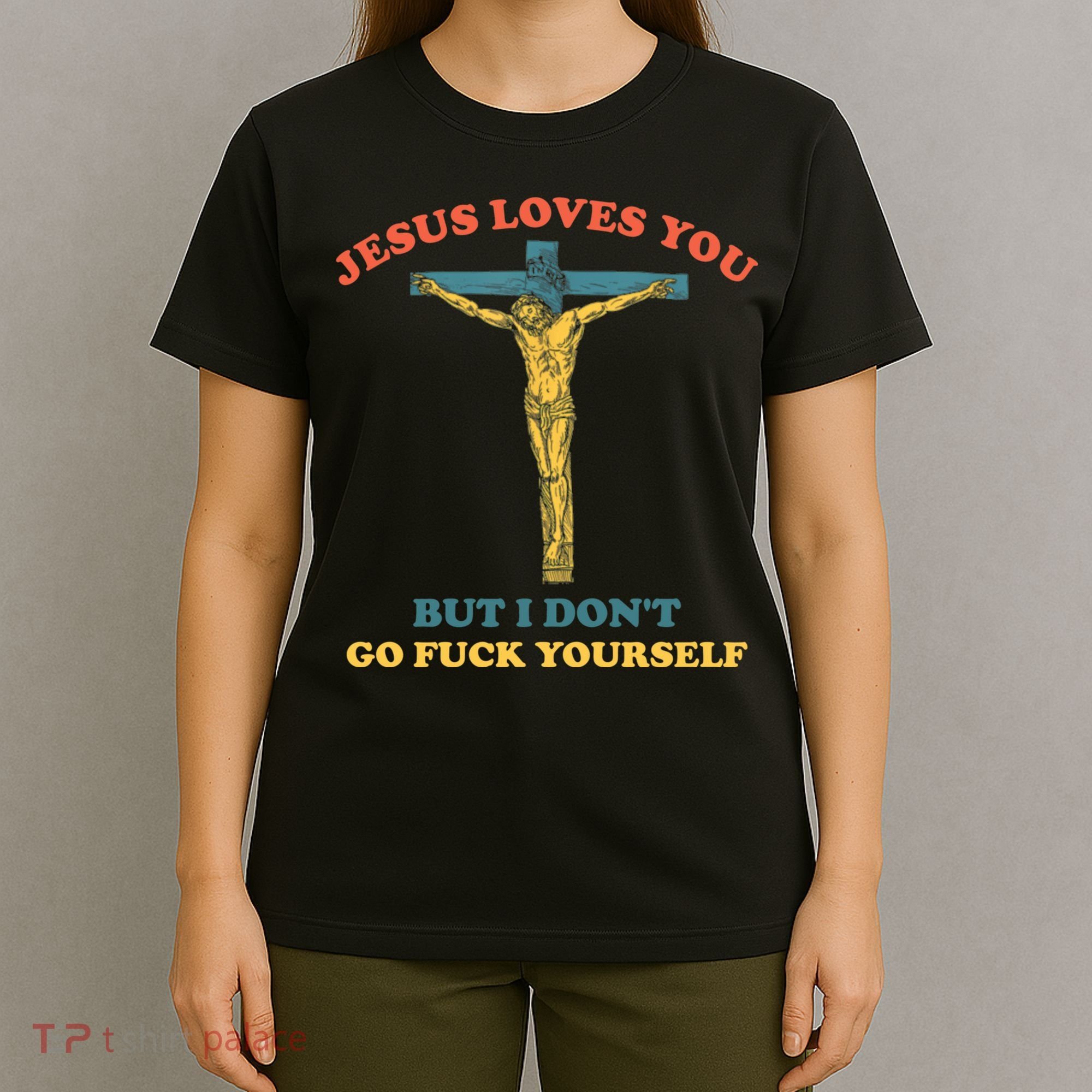 Jesus Loves You But I Don't Fvck Yourself T-Shirt