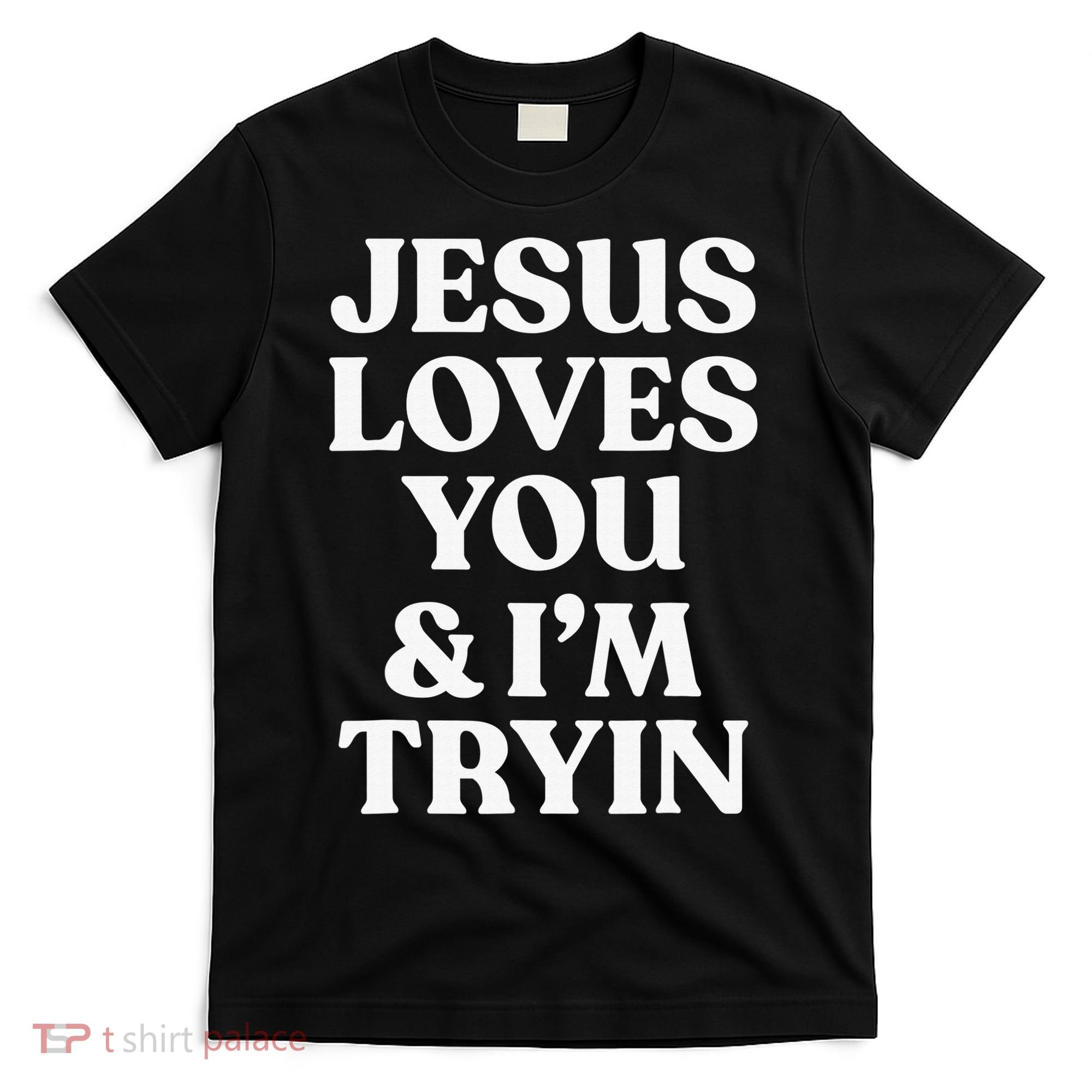 Jesus Loves You & I'm Trying Funny Christian Saying  T-Shirt