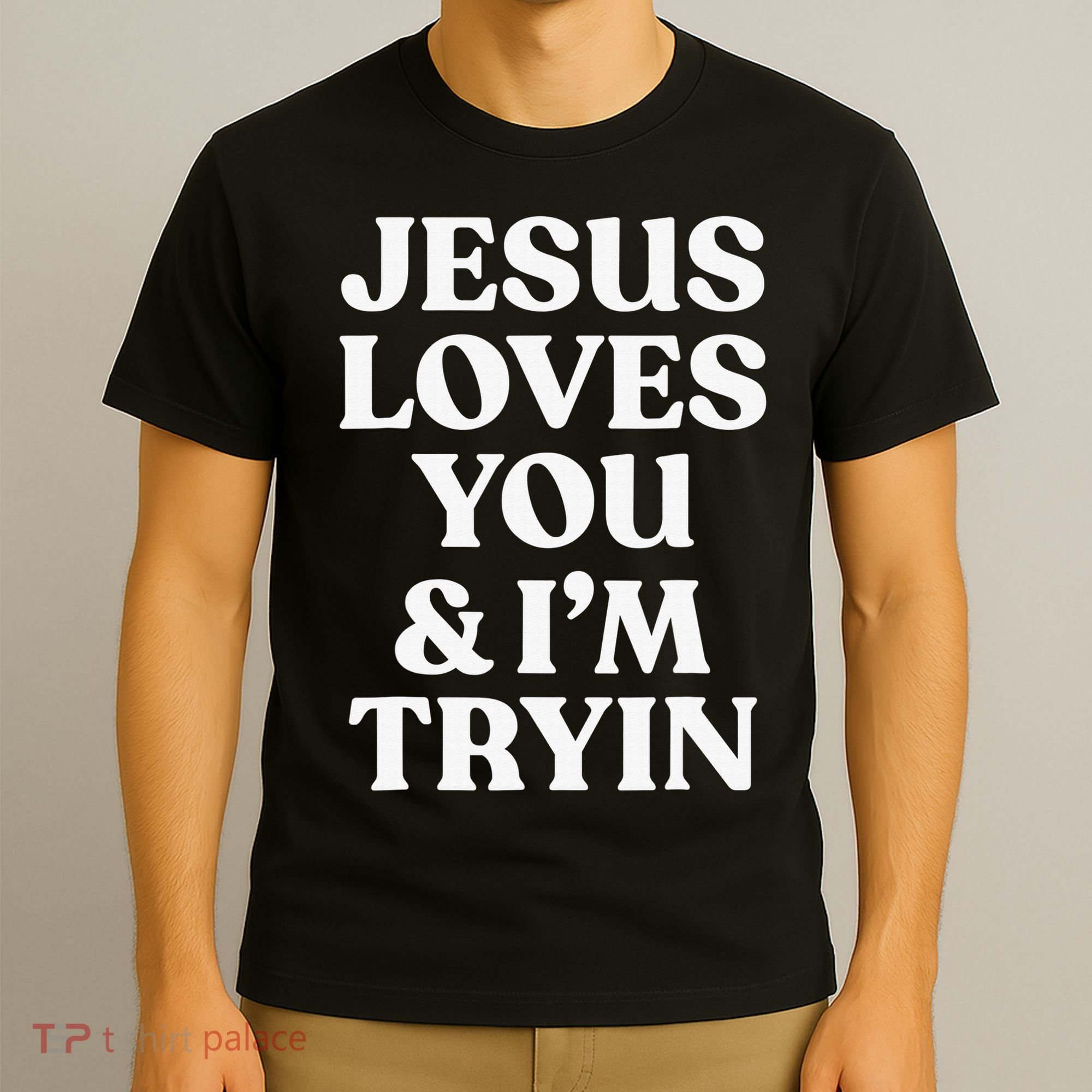 Jesus Loves You & I'm Trying Funny Christian Saying  T-Shirt