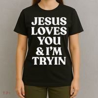 Jesus Loves You & I'm Trying Funny Christian Saying  T-Shirt thumb 4