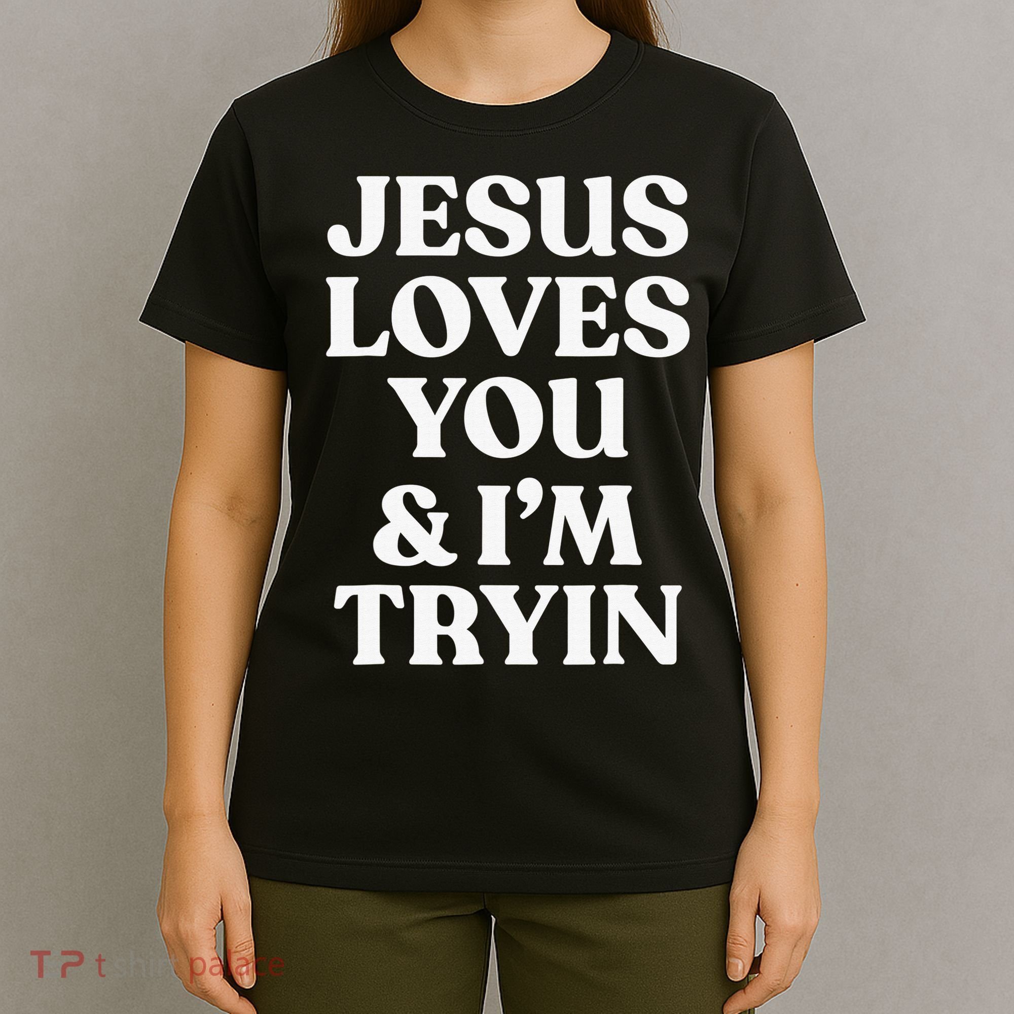 Jesus Loves You & I'm Trying Funny Christian Saying  T-Shirt