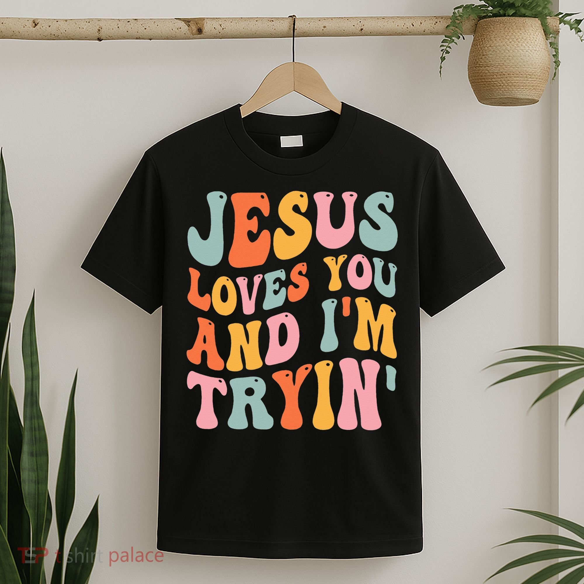 Jesus Loves You And I'm Tryin Funny Christian T-Shirt