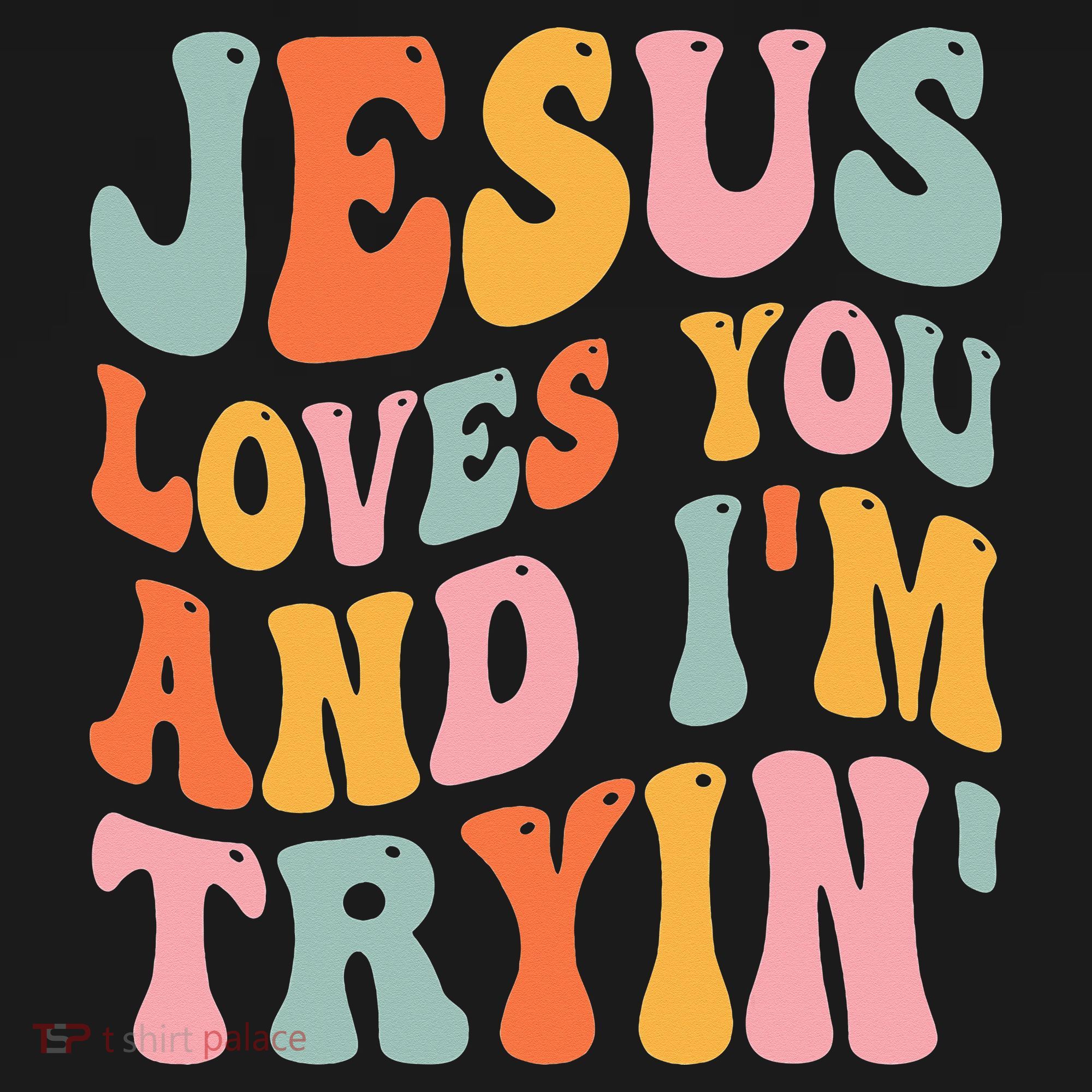 Jesus Loves You And I'm Tryin Funny Christian T-Shirt