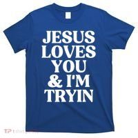 Jesus Loves You And Im Tryin Funny Christian Gift T-Shirt thumb 0