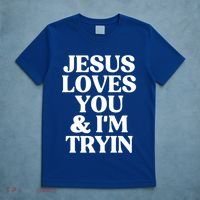 Jesus Loves You And Im Tryin Funny Christian Gift T-Shirt thumb 5